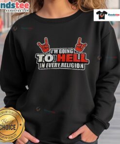 Premium 'Im Going To Hell In Every Religion' sweatshirt, featuring a bold graphic design on a cozy fabric.