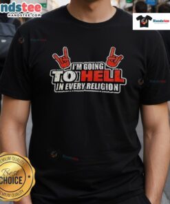 Premium I'M Going To Hell In Every Religion T-Shirt featuring bold text on a stylish black background.
