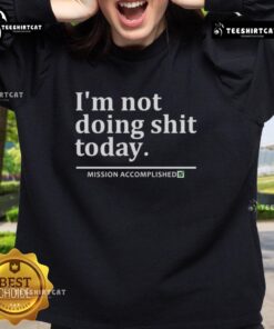 Premium 'I'm Not Doing Shit Today' sweatshirt, perfect for lounging and casual wear, featuring a bold, humorous design.