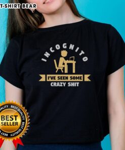 Premium Incognito I've Seen Some Crazy Shit Ladies Tee featuring a stylish design and comfortable fit for casual wear.
