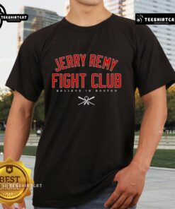 Premium Jerry Remy Fight Club Believe In Boston Red Sox T-Shirt featuring vibrant graphics and team colors.