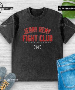 Alt Text: Premium Jerry Remy Fight Club Believe in Boston Red Sox washed t-shirt featuring classic team colors and logo.
