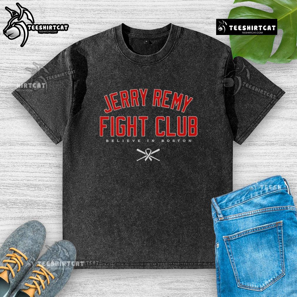 Premium Jerry Remy Fight Club Believe In Boston Red Sox Washed T Shirt Alt Text: Premium Jerry Remy Fight Club Believe in Boston Red Sox washed t-shirt featuring classic team colors and logo.