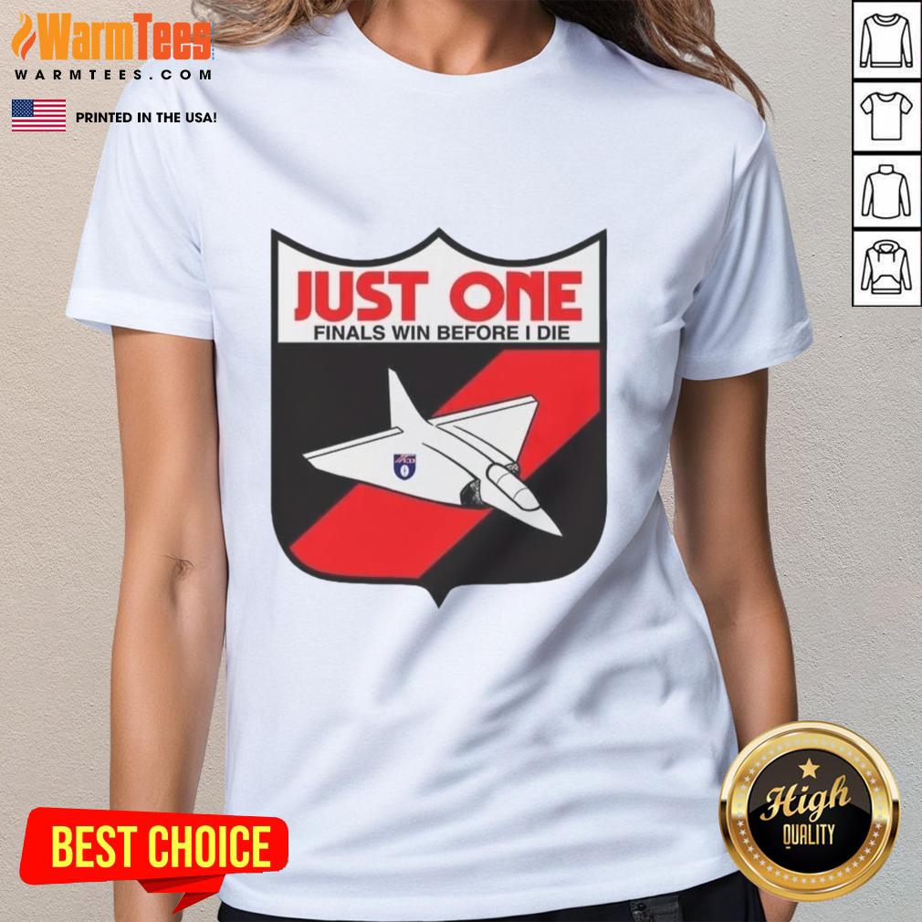 premium-just-one-finals-win-before-i-die-ladies-tee Alt Text: Premium Just One Finals Win Before I Die Ladies Tee in stylish design, perfect for passionate sports fans and women.