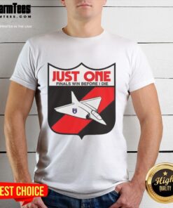 Premium Just One Finals Win Before I Die T-Shirt featuring a bold graphic design for passionate sports fans.