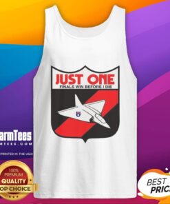 Premium Just One Finals Win Before I Die Tank Top - stylish sportswear for passionate fans celebrating victory.
