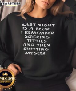 Premium Last Night Is A Blur sweatshirt featuring a humorous design about wild nights and unexpected moments.