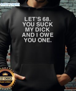 Premium 'You Suck My Dick And I Owe You One' Hoodie showcasing bold text design on a stylish, comfortable sweatshirt.