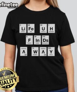 Premium Life Finds a Way Periodically Ladies Tee featuring a stylish design and comfortable fit for everyday wear.