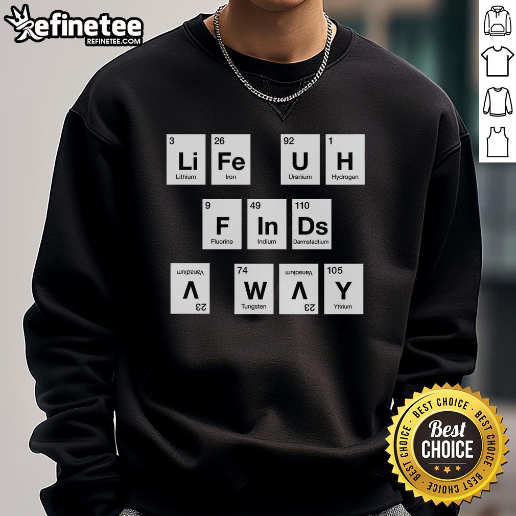 premium-life-finds-a-way-periodically-sweatshirt Premium Life Finds A Way sweatshirt in soft fabric featuring a stylish design, perfect for casual wear and comfort.