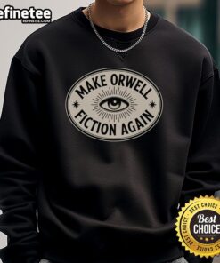 Premium Make Orwell Fiction Again Sweatshirt in black, featuring bold text design for literary enthusiasts and activists.