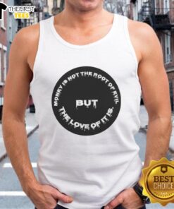 Premium tank top featuring the quote 'Money Is Not The Root Of Evil, But The Love Of It Is' in stylish typography.