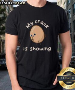 Premium My Crack Is Showing T-Shirt featuring a humorous graphic design for casual wear and funny gift ideas.
