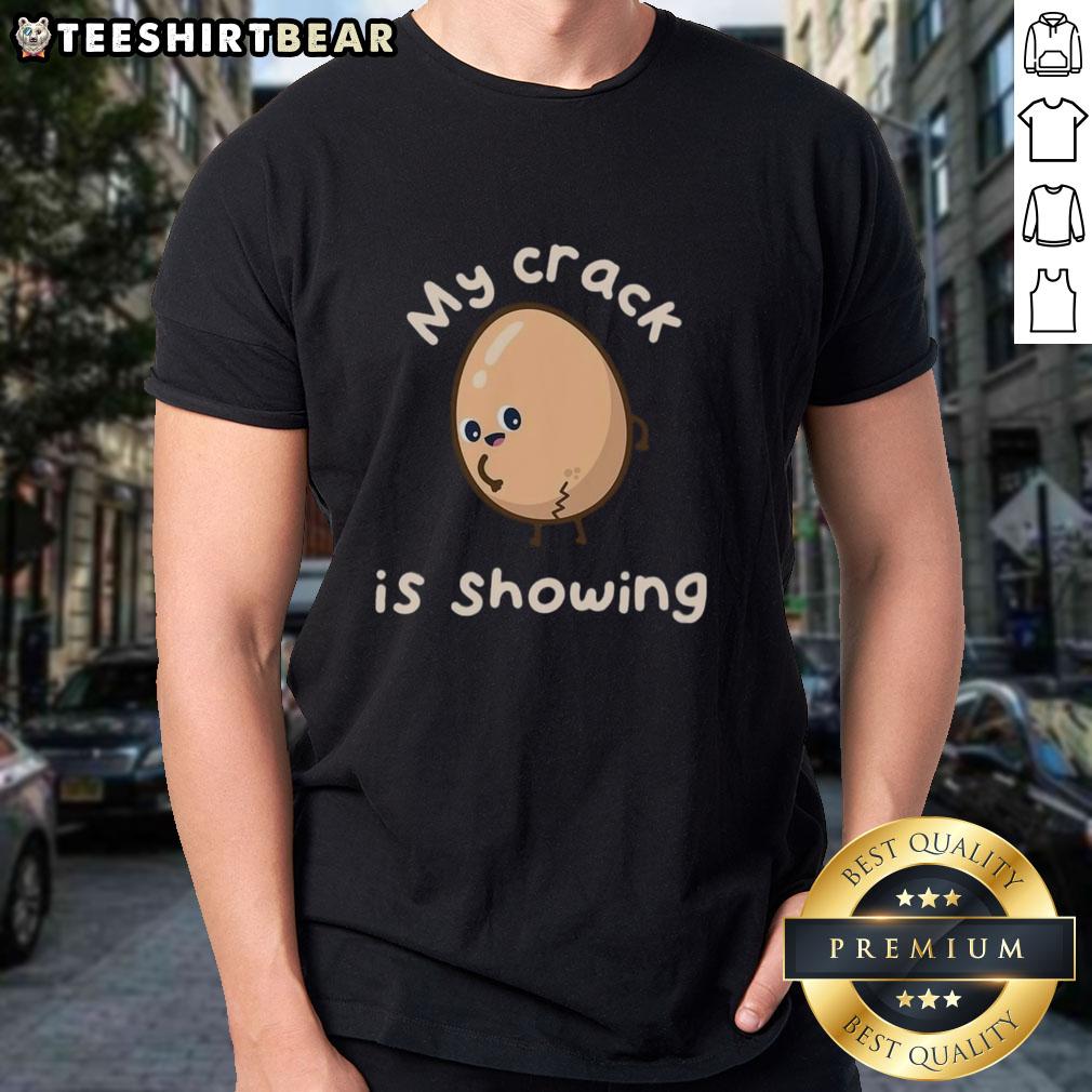 Premium My Crack Is Showing T Shirt Premium My Crack Is Showing T-Shirt featuring a humorous graphic design for casual wear and funny gift ideas.