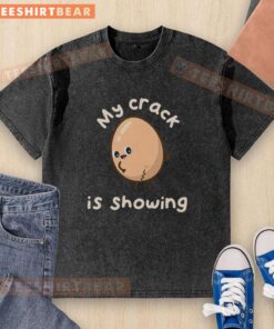 Premium My Crack Is Showing washed t-shirt featuring a playful slogan, perfect for casual wear and making a statement.