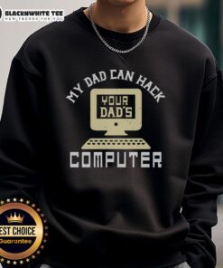 Premium My Dad Can Hack Your Dad's Computer Sweatshirt in black, featuring bold white text on a cozy design.