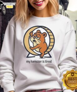 Premium My Hamster Is Tired Sweatshirt featuring a cute hamster graphic, perfect for pet lovers and cozy wear.