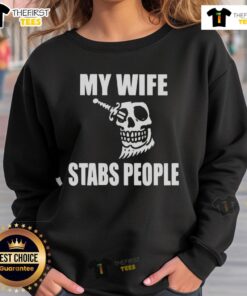 Premium My Wife Stabs People Skull Sweatshirt featuring a bold skull graphic and stylish design for comfortable wear.