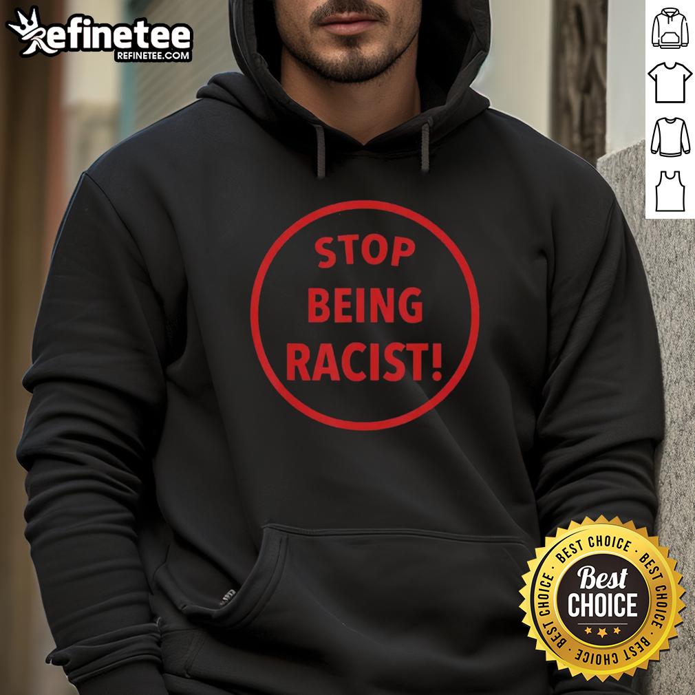 Premium Nalyssa Smith Stop Being Racist Hoodie Premium Nalyssa Smith Stop Being Racist Hoodie in black, featuring bold text design promoting anti-racism message.