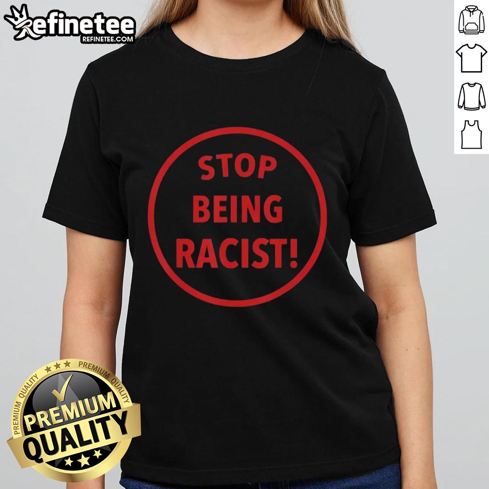 Premium Nalyssa Smith Stop Being Racist Ladies Tee Premium Nalyssa Smith Stop Being Racist ladies tee featuring bold graphics for a statement look.