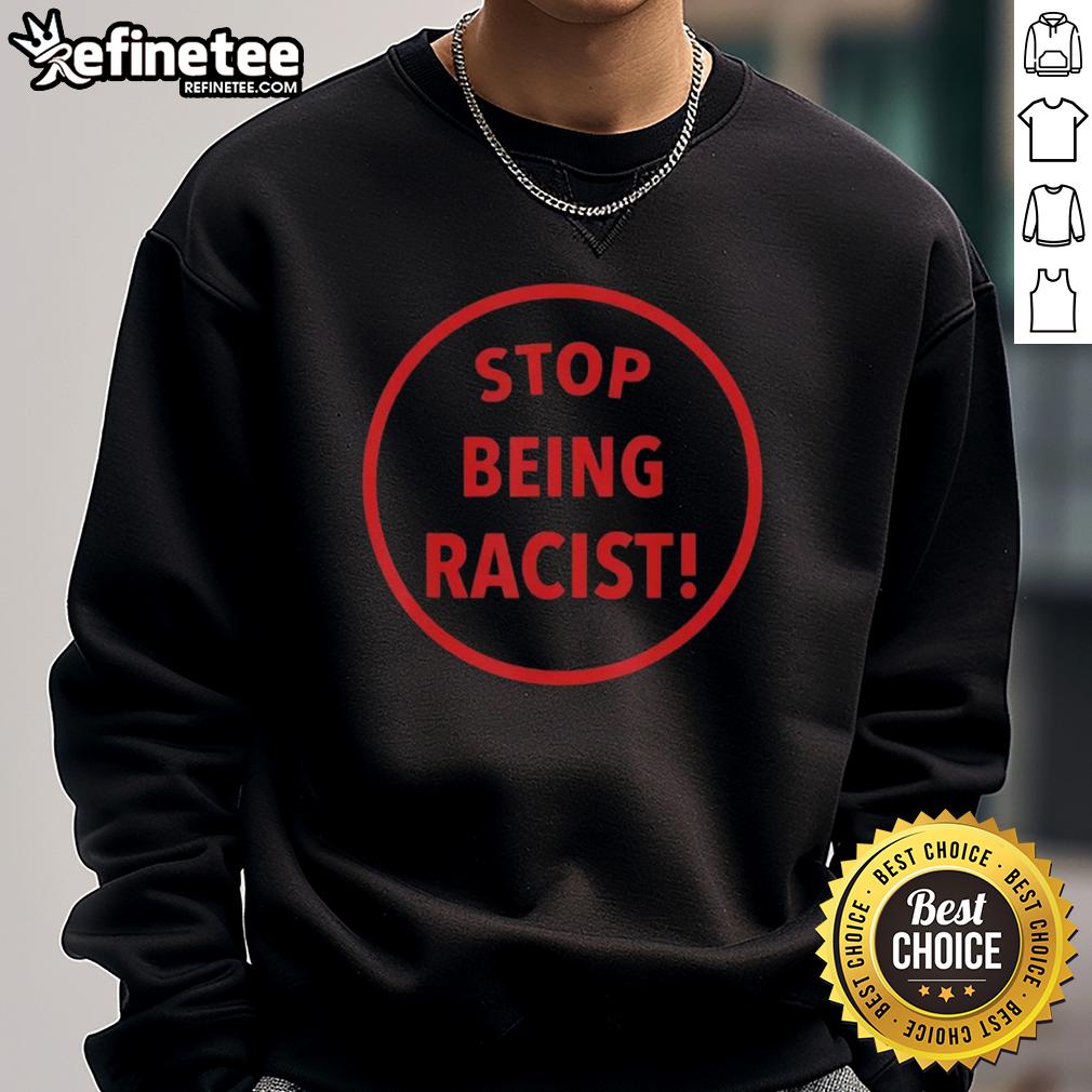 Premium Nalyssa Smith Stop Being Racist Sweatshirt Premium Nalyssa Smith 'Stop Being Racist' sweatshirt displayed in a stylish setting, promoting racial equality and awareness.
