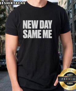 Premium New Day Same Me T-Shirt featuring a stylish design, perfect for casual wear and self-expression.