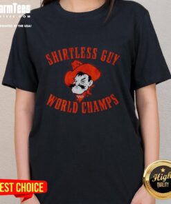 Shirtless guy wearing a Premium Oklahoma State Cowboys tee celebrating the world champs, showcasing team spirit.