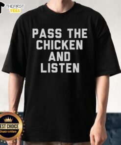 Alt Text: Premium Pass The Chicken And Listen T-Shirt featuring a fun graphic design perfect for music and chicken lovers.