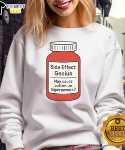 Premium Pills Side Effect Genius sweatshirt, humorously suggesting autism or superpowers, perfect for casual wear.