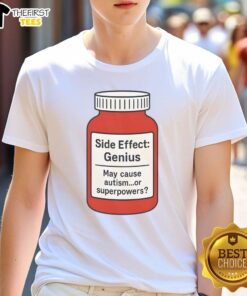 Premium Pills Side Effect Genius T-Shirt featuring a humorous design about autism or superpowers.
