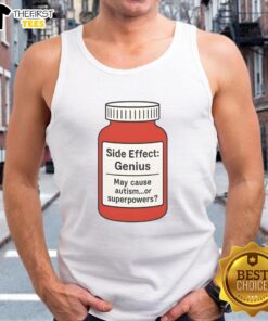 Premium Pills Side Effect Genius tank top featuring humorous text about autism and superpowers, perfect for casual wear.