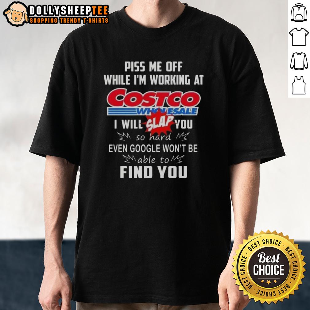 Premium Piss Me Off While I'm Working At Costco Wholesale I Will Slap You So Hard T-Shirt Premium Piss Me Off While I'm Working At Costco Wholesale T-Shirt design featuring bold text and playful graphics.