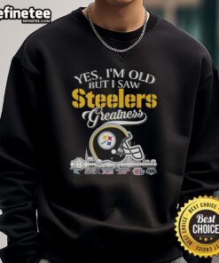 Alt Text: Premium Pittsburgh Steelers Yes I'm Old But I Saw Greatness helmet sweatshirt, perfect for proud fans of Steelers history.