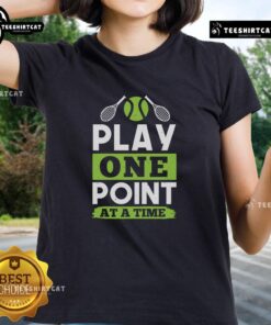 Premium Play One Point at a Time Tennis Ladies Tee featuring stylish design for tennis enthusiasts.