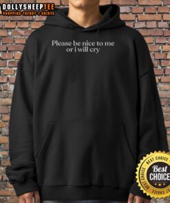 Premium Please Be Nice To Me Or I Will Cry Hoodie in soft fabric, featuring a playful quote for a cozy style.