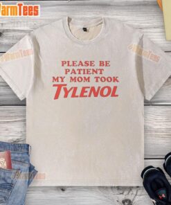 Premium 'Please Be Patient, My Mom Took Tylenol' meme printed on a stylish washed T-shirt for humorous casual wear.