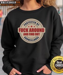 Premium Protected by Surveillance 'Fck Around and Find Out' Sweatshirt for stylish security and bold statements.
