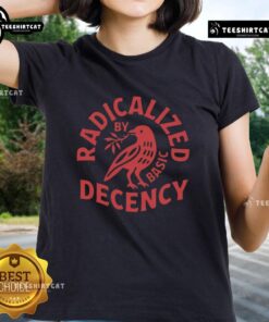 Premium Radicalized by Basic Decency Ladies Tee featuring a stylish design and comfortable fit for everyday wear.