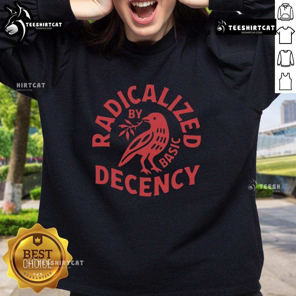 Premium Radicalized By Basic Decency Sweatshirt Premium Radicalized By Basic Decency Sweatshirt featuring bold text design in a stylish, comfortable fit.