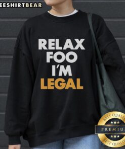 Premium Relax Foo I'm Legal Sweatshirt in cozy fabric, featuring a stylish design perfect for casual wear.