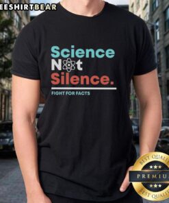 Premium Science Not Silence Fight For Facts T-Shirt featuring a bold graphic promoting science and truth.