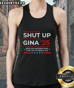 Premium Shut Up Gina tank top promoting San Antonio's Prop A and B, perfect for voters supporting local initiatives.