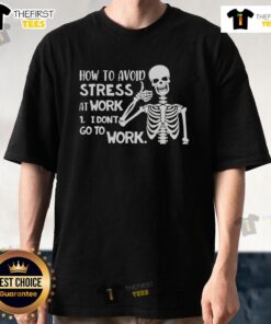 Premium Skeleton 'How To Avoid Stress At Work' T-Shirt featuring a humorous design for stress relief at the office.