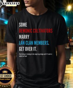 Premium 'Some Demonic Cultivators Marry Lan Clan Members Get Over It' T-Shirt featuring a bold graphic design for fans.