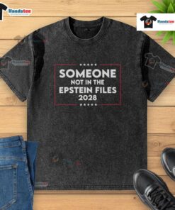 Premium Someone Not In The Epstein Files 2028 T-Shirt - Image 6