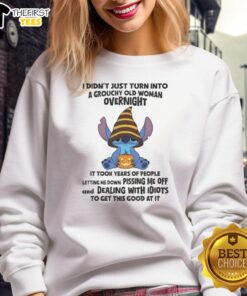 Alt Text: Premium Stitch sweatshirt featuring humorous text: 'I Didn't Just Turn Into A Grouchy Old Woman Overnight, It Took Years.'