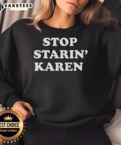 Premium Stop Starin Karen Sweatshirt in stylish design, perfect for casual wear and expressing personality.