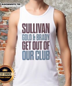 Premium Sullivan Gold and Brady Get Out Of Our Club tank top featuring stylish design and vibrant colors.