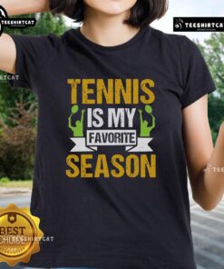 Premium Tennis Is My Favorite Season Ladies Tee featuring a stylish design for tennis enthusiasts.