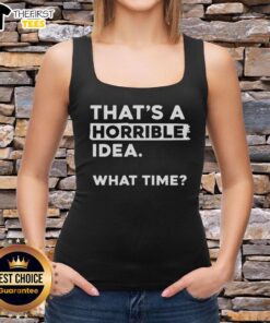 Premium 'That's A Horrible Idea What Time' tank top featuring a trendy design perfect for casual wear and summer outfits.